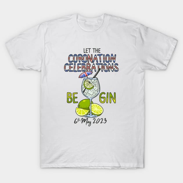 Let The Celebrations Be Gin King Charles Coronation Party T-Shirt by NerdShizzle